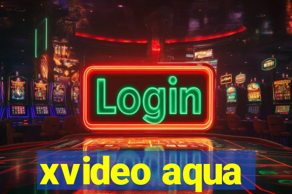 xvideo aqua